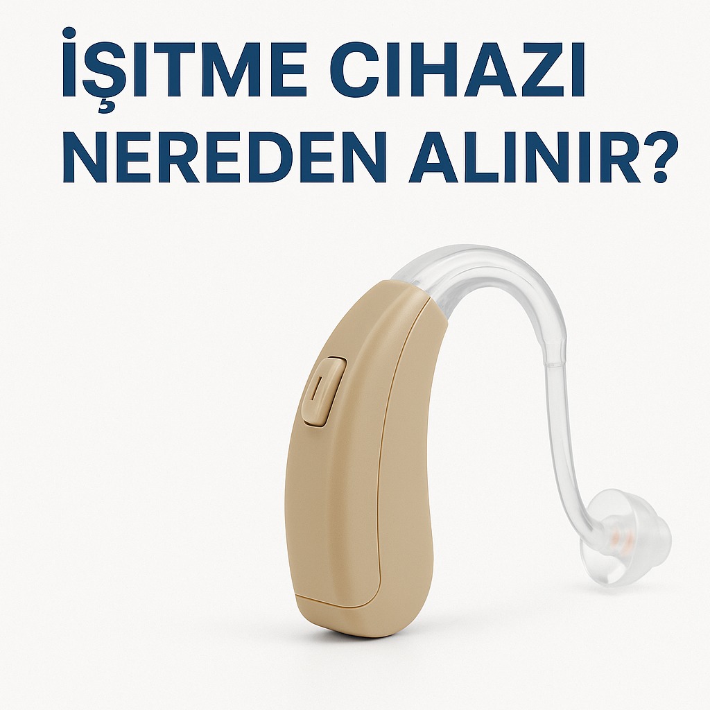 İşitme Cihazı Nereden Alınır?